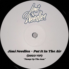 Jimi Needles - Put It In The Air (2023 Pump Up The Jam VIP)