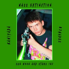 MASS EXTINCTION FT. KAMIYADA+ PROD.NA$TII + @83HADES