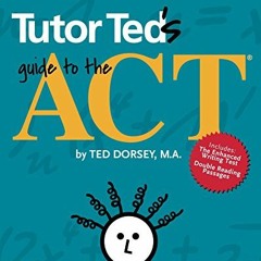 [View] [PDF EBOOK EPUB KINDLE] Tutor Ted's Guide to the ACT by unknown 💘