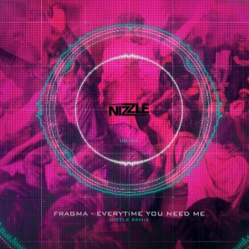 FRAGMA - EVERYTIME YOU NEED ME (NIZZLE REMIX)