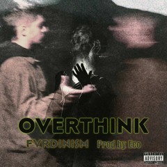 Overthink [prod. Eco]
