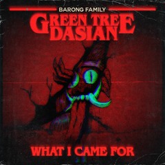 Green Tree & Dasian - What I Came For