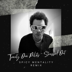 Stressed Out (Spicy Mentality Remix)