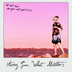 away from what matters