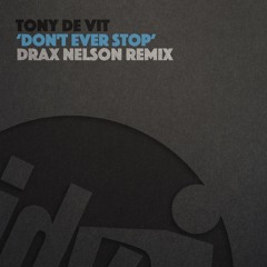 Tony De Vit - Don't Ever Stop (Drax Nelson Remix)(Tidy Trax)