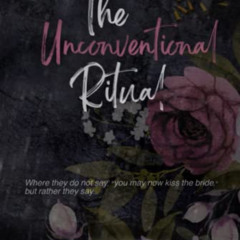 [Access] KINDLE 🗃️ The Unconventional Ritual: Where they do not say, "you may now ki
