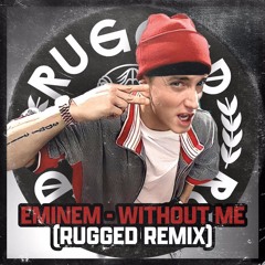 Eminem - Without Me (RUGGED) Remix