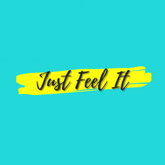 Just Feel It