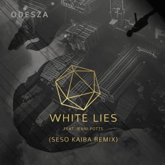 ODESZA - White Lies (feat. Jenni Potts) (Seso Kaiba Remix)