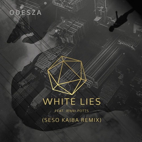 ODESZA - White Lies (feat. Jenni Potts) (Seso Kaiba Remix)