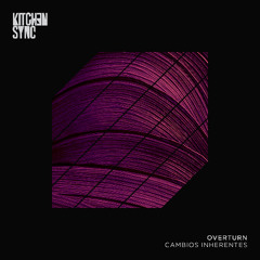 Indefinite Pitch PREMIERES. Overturn - Cambios Inherentes [KitchenSync]