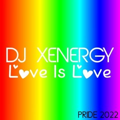 LOVE IS LOVE (PRIDE 2022) - DJ XENERGY
