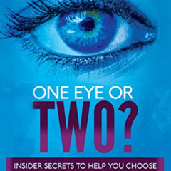Access EBOOK 💔 One Eye or Two?: Insider Secrets to Help You Choose the Right LASIK S