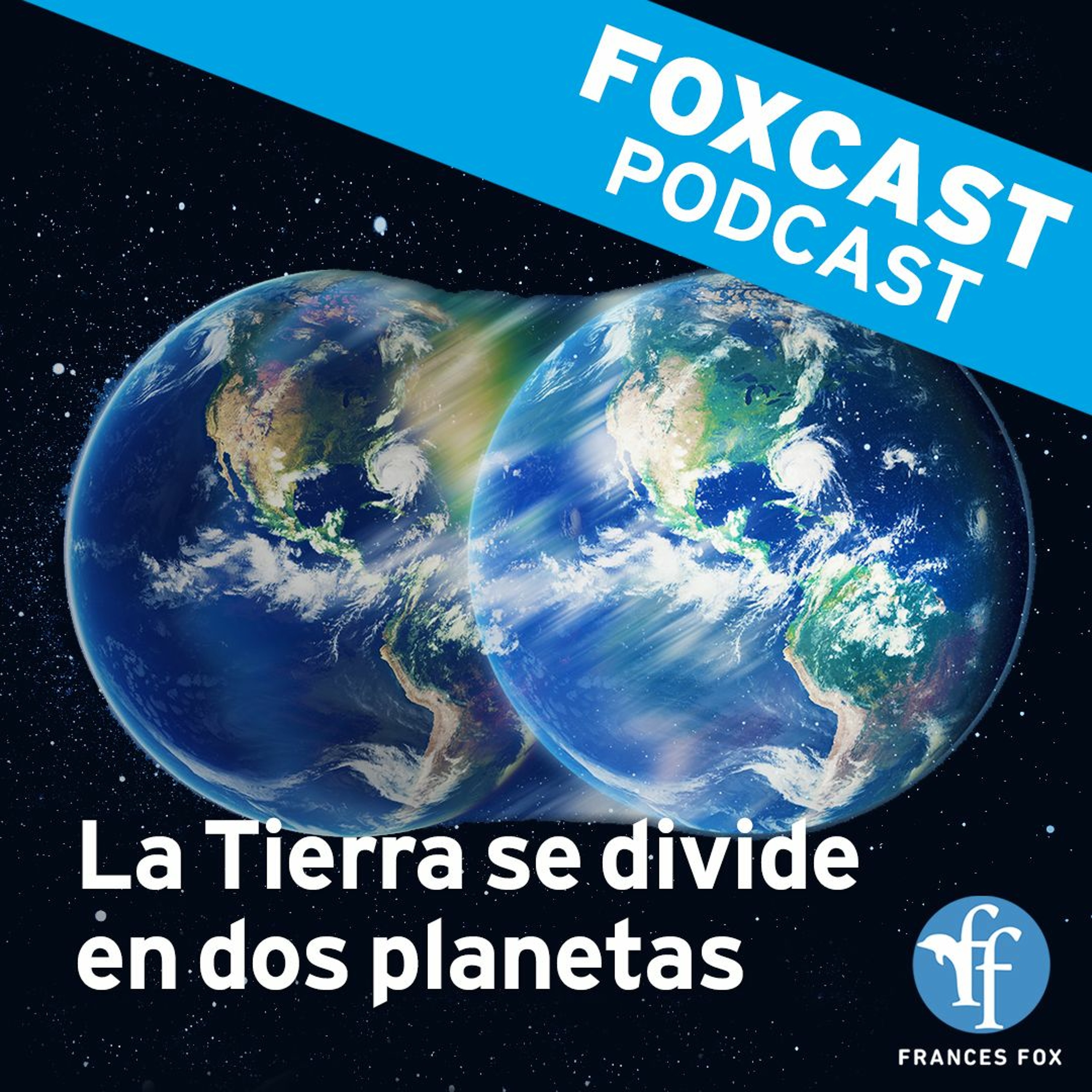 Foxcast: La Tierra se divide en dos planetas