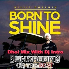 Born To Shine - Dhol Mix - Intro - Sharoon Edit - Diljit