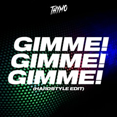 Thymo - Gimme! Gimme! Gimme! (Hardstyle Edit)