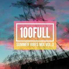 100full - Summer Vibes Mix Vol. 3