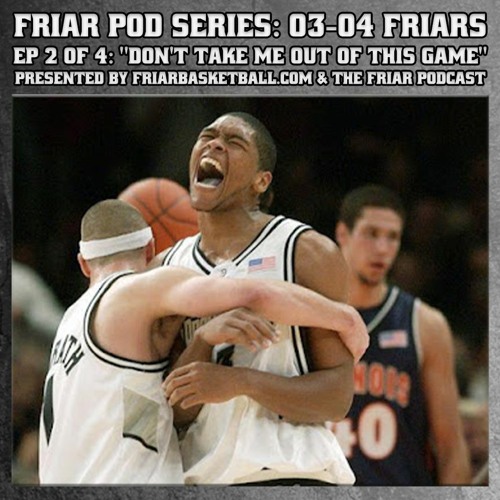 Friar Pod Series: The 03-04 Providence Friars | Episode 2 of 4 | "Don't Take Me Out of This Game"