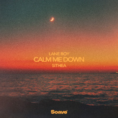Lane Boy, SITHEA - Calm Me Down