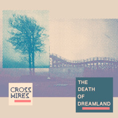 CROSS WIRES - The Death Of Dreamland