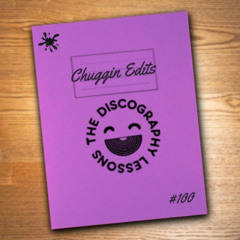 Chuggin Edits - The Discography Lessons # 100