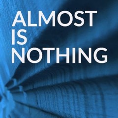 Almost is nothing