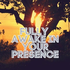 Fully Awake in Your Presence.wav