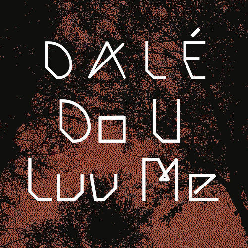 D A L É - DO U LUV ME