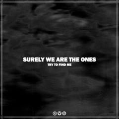 Surely We Are The Ones