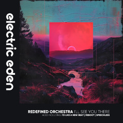 Redefined Orchestra - I'll See You There [Electric Eden Records]