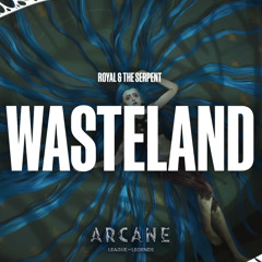 Wasteland (Slowed) - Royal & The Serpent (Arcane league of legends)