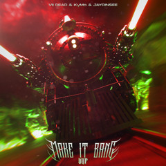 VII DEAD & KyMo & JAYDINSEE - MAKE IT BANG (VIP)