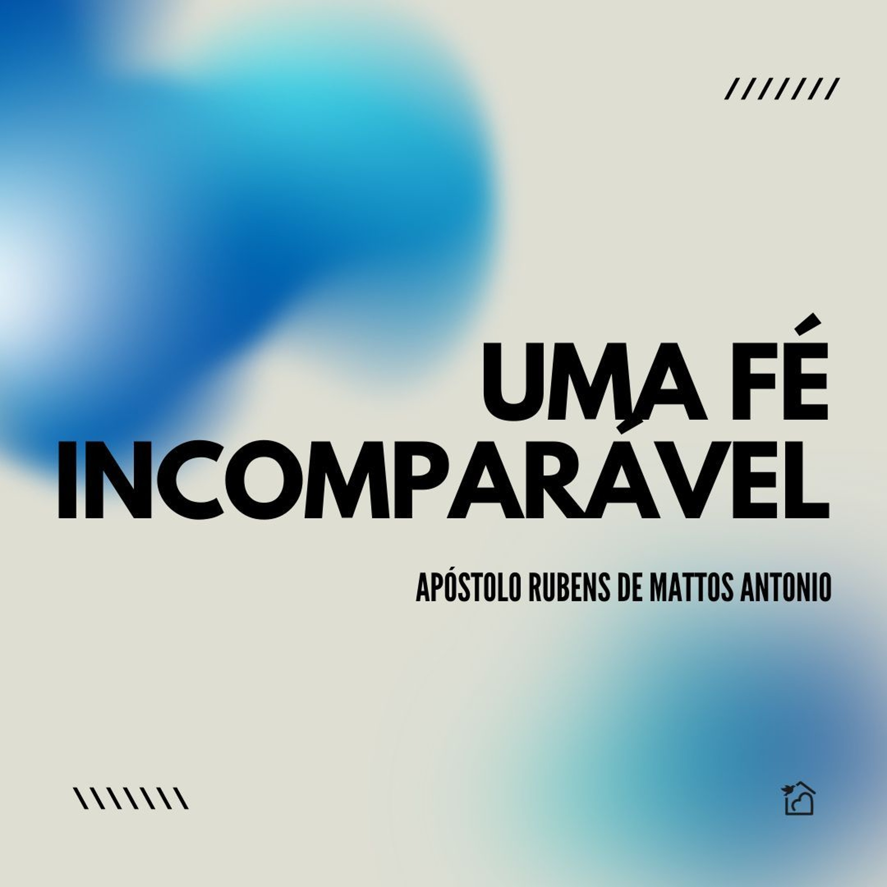 Uma Fé Incomparável - Apóstolo Rubens de Mattos Antonio 26/05/2024 episode artwork