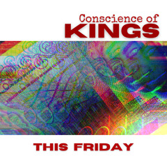 This Friday ~ Conscience of Kings