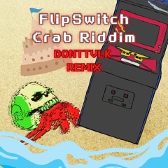 Flipswitch - Crab Riddim(DONTTVLK Remix)