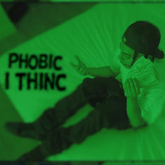Phobic - i thinc