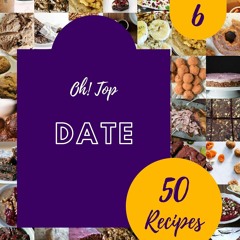 ⚡Read✔[PDF] Oh! Top 50 Date Recipes Volume 6: The Best Date Cookbook on Earth