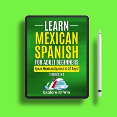 Learn Mexican Spanish For Adult Beginners: 2 Books in 1: Speak Mexican Spanish in 30 Days! (Lea