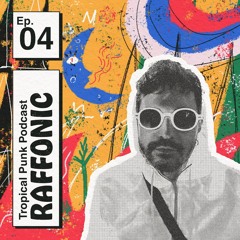 Tropical Punk Podcast | Ep. 04 - RAFFONIC