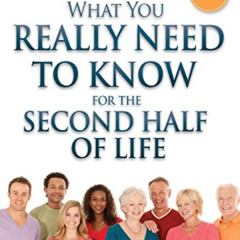 ACCESS KINDLE 💙 What You Really Need To Know For The Second Half Of Life: Protect Yo