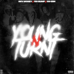 Young N Turnt (feat. Dev Money & 150 EBK)