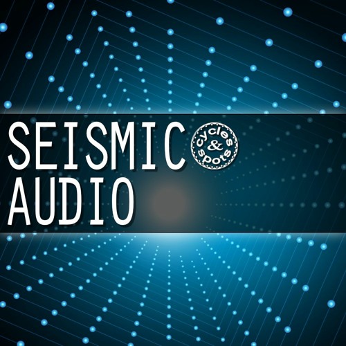 Cycles & Spots Seismic Audio