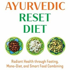 [ACCESS] EPUB 📤 The Ayurvedic Reset Diet: Radiant Health through Fasting, Mono-Diet,