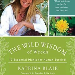 [READ] PDF EBOOK EPUB KINDLE The Wild Wisdom of Weeds: 13 Essential Plants for Human