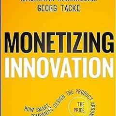 ~Read~[PDF] Monetizing Innovation: How Smart Companies Design the Product Around the Price - Ma