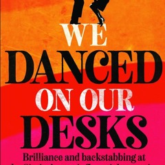 [READ DOWNLOAD]  We Danced On Our Desks: Brilliance and backstabbing at the Sixties' most