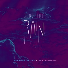 Send The Rain (PhatkidMuzik X Brandon Bailey)