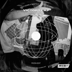 VICTORY LAP [FEZZA EDIT] - (FRED AGAIN X SKEPTA X PLAQUEBOYMAX) [FREE DOWNLOAD]