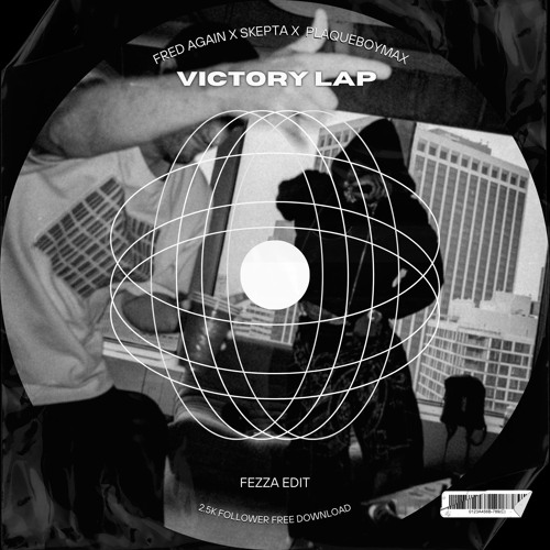 VICTORY LAP [FEZZA EDIT] - (FRED AGAIN X SKEPTA X PLAQUEBOYMAX) [FREE DOWNLOAD]