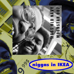 niggas in ikea ft. Moonstar 007